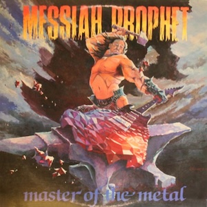 Messiah Prophet Master Of The Metal
